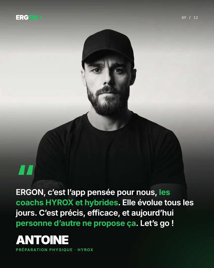 Antoine, préparation physique HYROX : « ERGON, c'est l'app pensée pour nous, les coachs HYROX et hybrides. Elle évolue tous les jours. C'est précis, efficace, et aujourd'hui personne d'autre ne propose ça. Let's go ! »