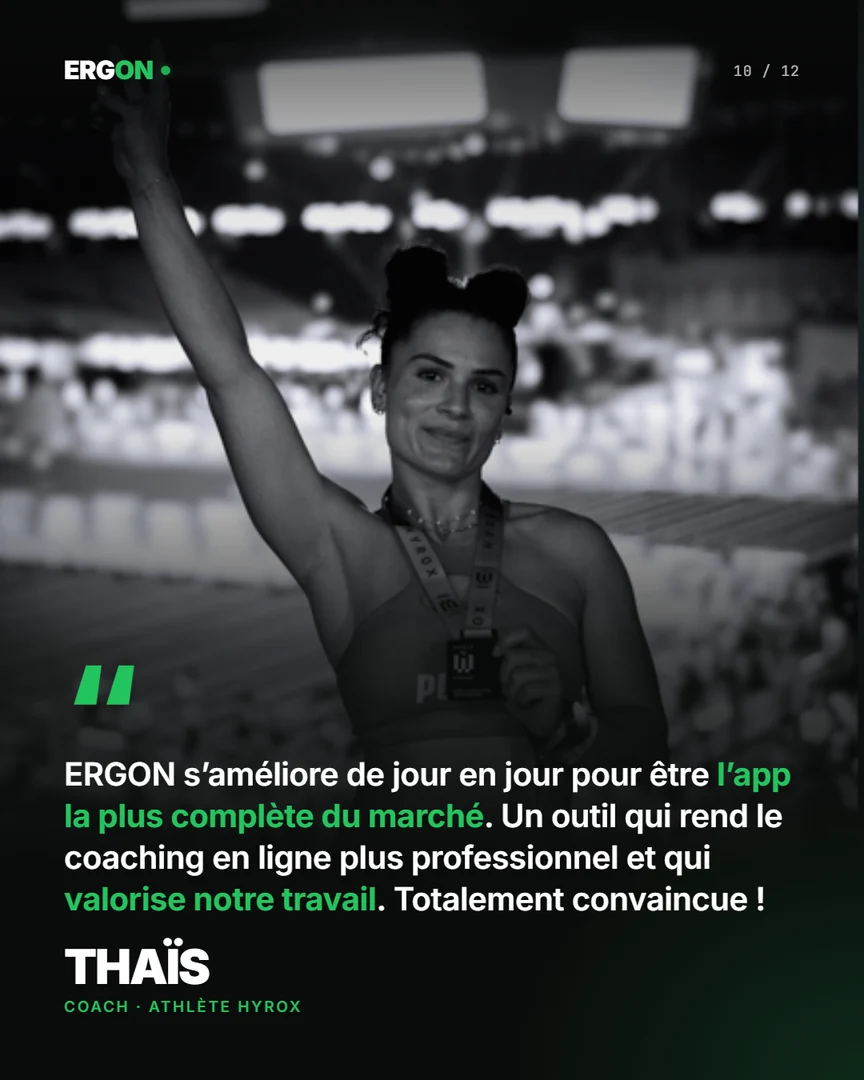 Thaïs, coach et athlète HYROX : « ERGON s'améliore de jour en jour pour être l'app la plus complète du marché. Un outil qui rend le coaching en ligne plus professionnel et qui valorise notre travail. Totalement convaincue ! »